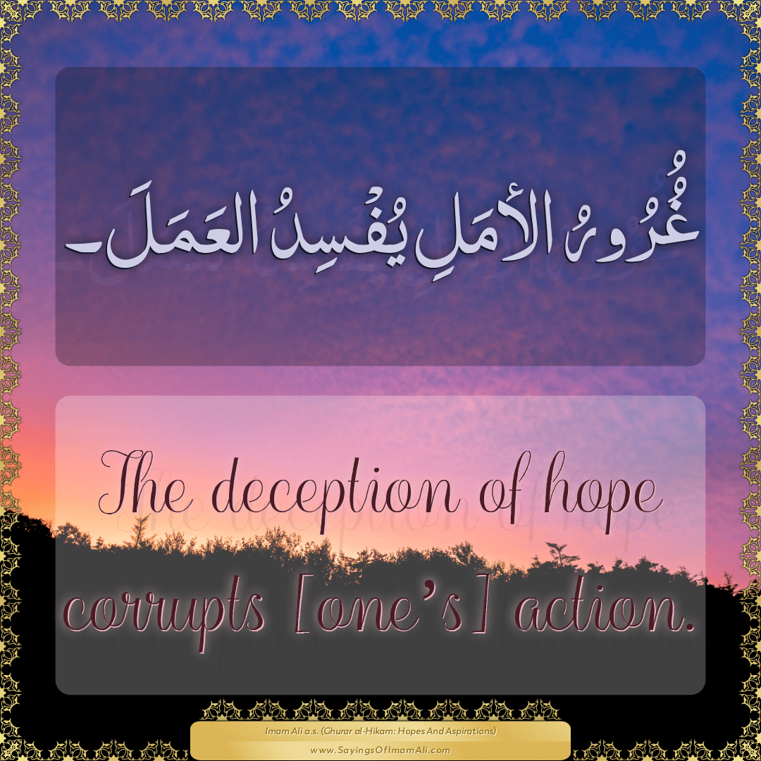 The deception of hope corrupts [one’s] action.